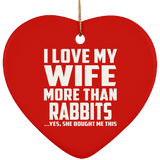 I Love My Wife More Than Rabbits - Heart Ornament