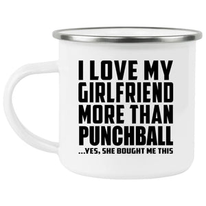 I Love My Girlfriend More Than Punchball - 12oz Camping Mug