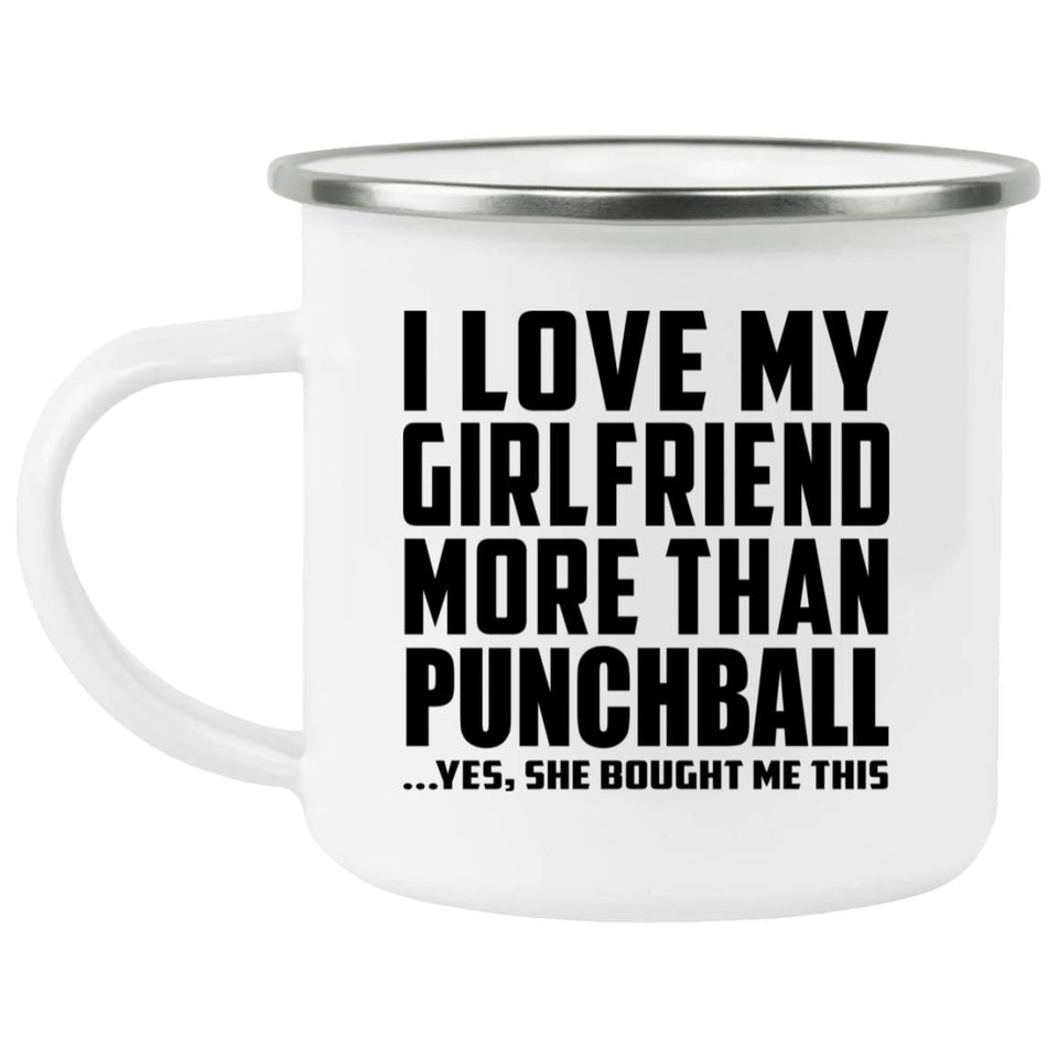 I Love My Girlfriend More Than Punchball - 12oz Camping Mug