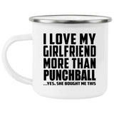 I Love My Girlfriend More Than Punchball - 12oz Camping Mug