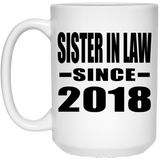 Sister In Law Since 2018 - 15 Oz Coffee Mug