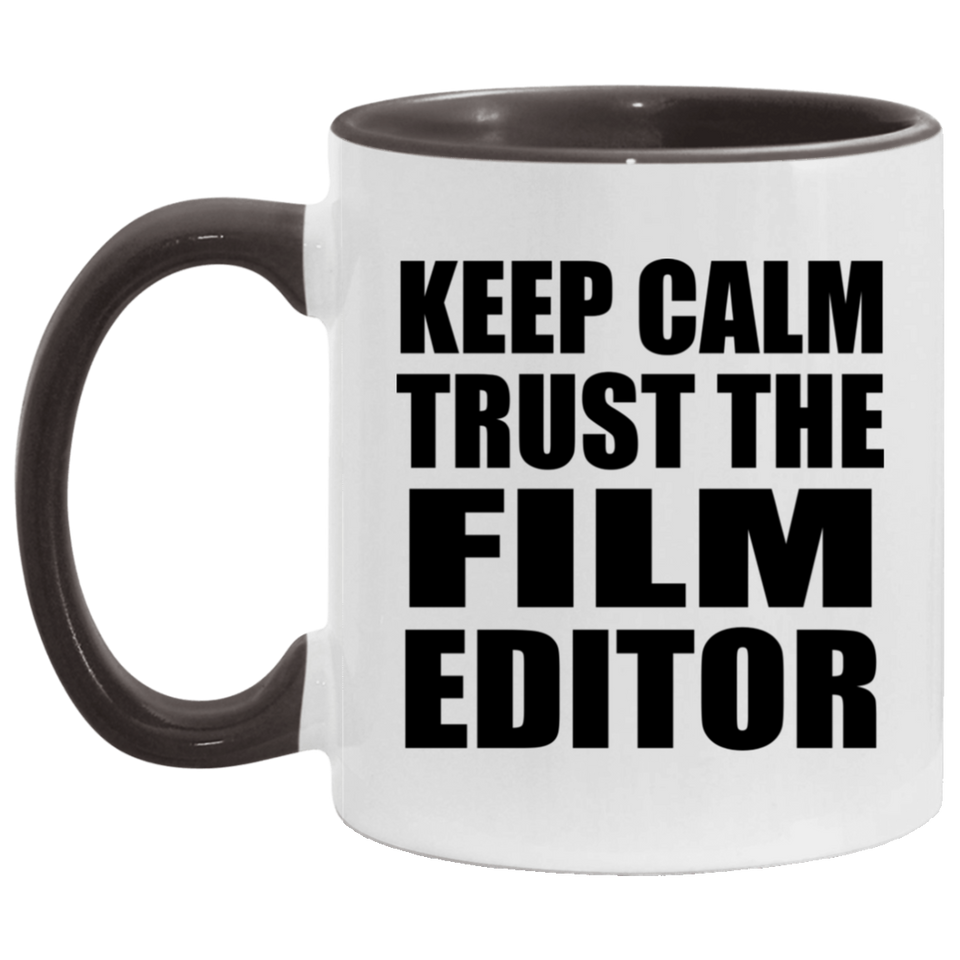 Keep Calm and Trust The Film Editor - 11oz Accent Mug Black