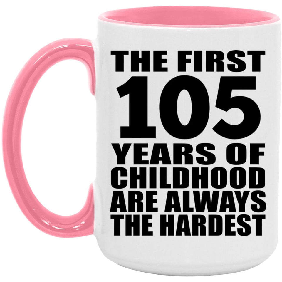 105th Birthday First 105 Years of Childhood Are The Hardest - 15oz Accent Mug Pink