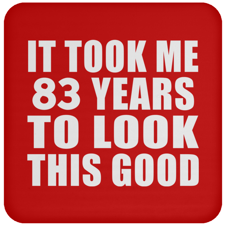 83rd Birthday Took Me 83 Years To Look This Good - Drink Coaster