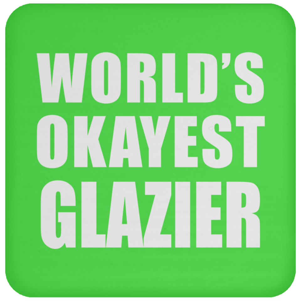 World's Okayest Glazier - Drink Coaster