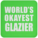 World's Okayest Glazier - Drink Coaster