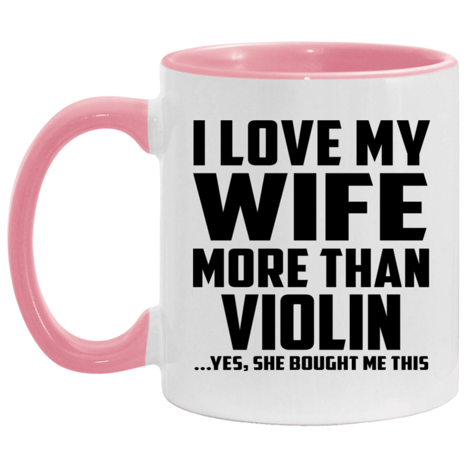 I Love My Wife More Than Violin - 11oz Accent Mug Pink