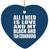 All I Need Is Love And My Black And Tan Coonhound - Heart Ornament