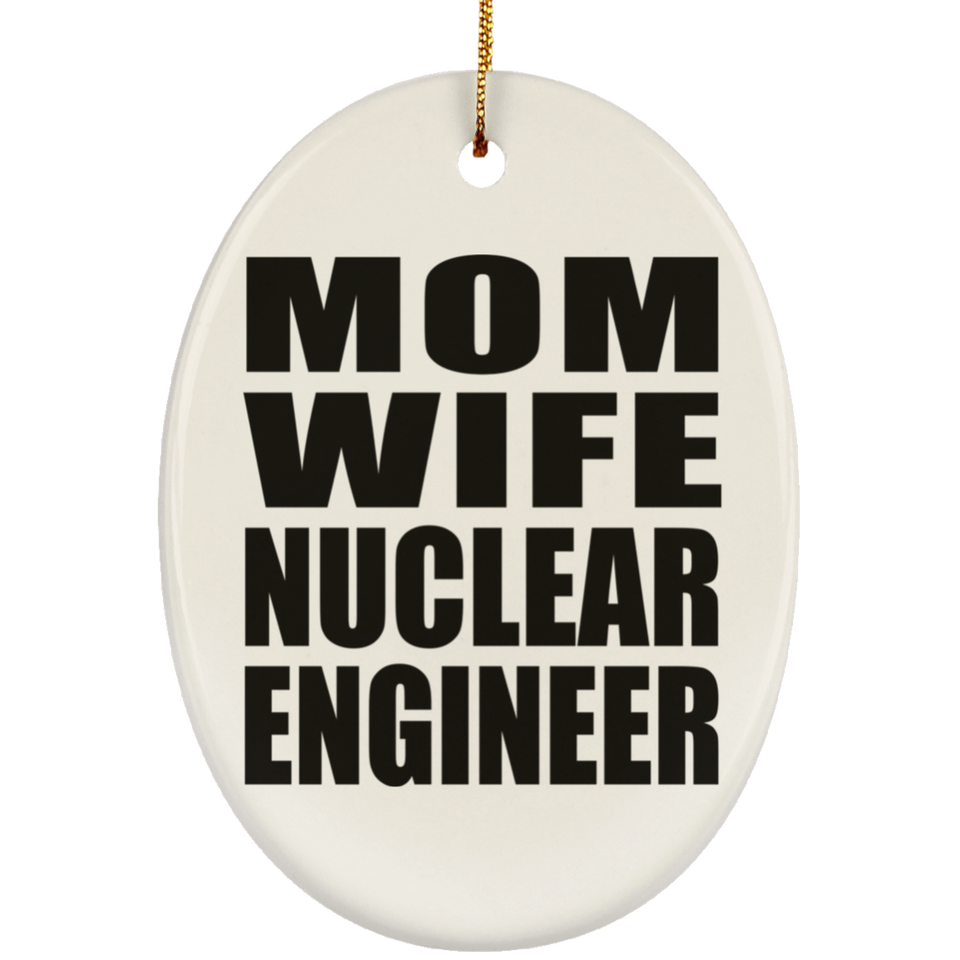 Mom Wife Nuclear Engineer - Oval Ornament