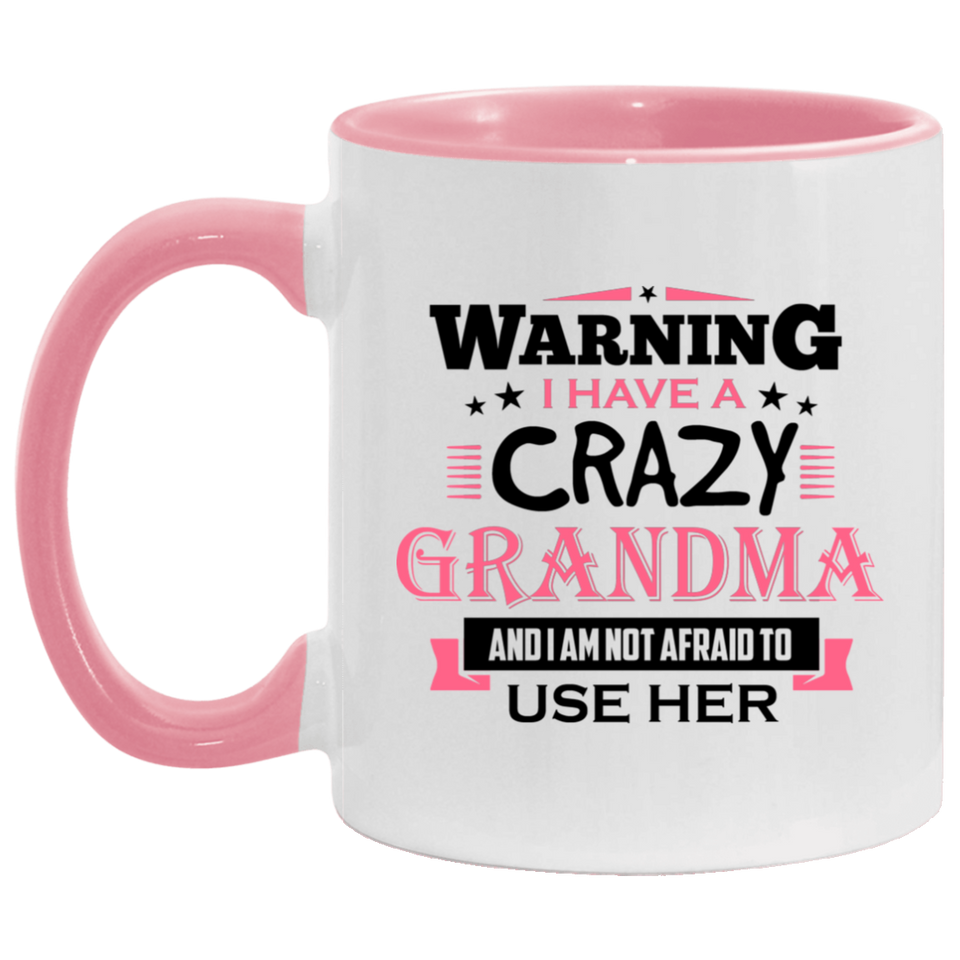 Warning I Have A Crazy Grandma & I Am Not Afraid To Use Her - 11oz Accent Mug Pink