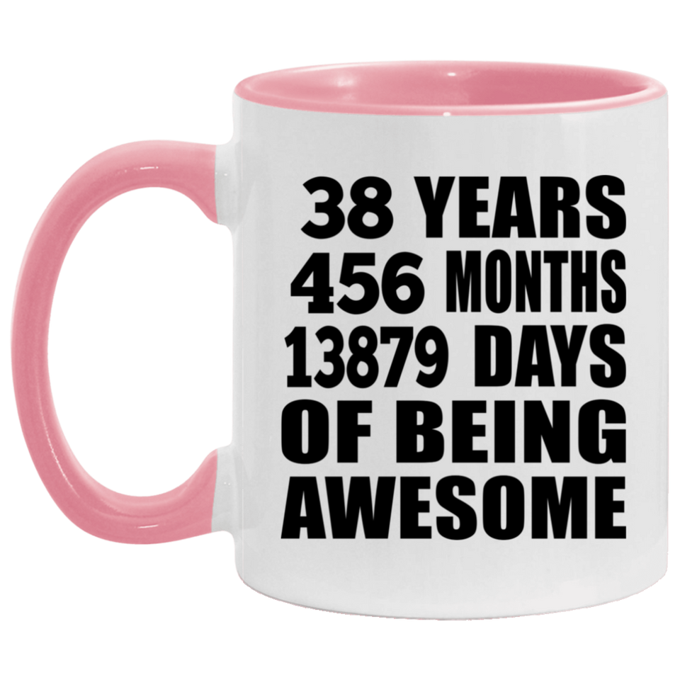 38th Birthday 38 Years 456 Months 13879 Days Of Awesome - 11oz Accent Mug Pink