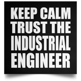 Keep Calm and Trust The Industrial Engineer - Poster Square
