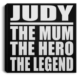 Judy The Mum The Hero The Legend - Canvas Square