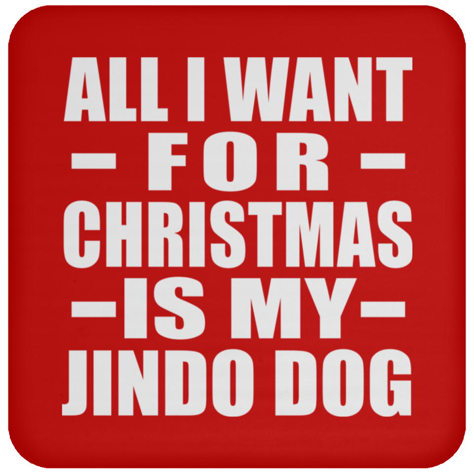 All I Want For Christmas Is My Jindo Dog - Coaster