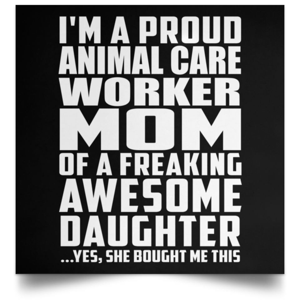 Proud Animal Care Worker Mom Of Awesome Daughter - Poster Square