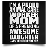 Proud Animal Care Worker Mom Of Awesome Daughter - Poster Square