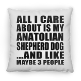 All I Care About Is My Anatolian Shepherd Dog - Throw Pillow