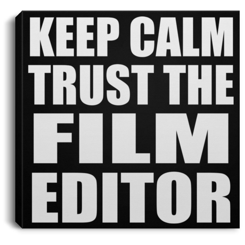 Keep Calm and Trust The Film Editor - Canvas Square