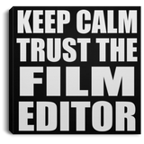 Keep Calm and Trust The Film Editor - Canvas Square
