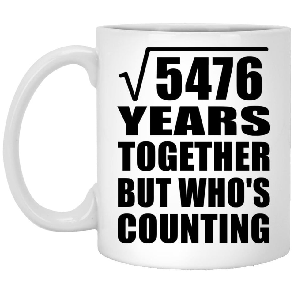 74th Anniversary Square Root of 5476 Years Who's Counting - 11oz Coffee Mug