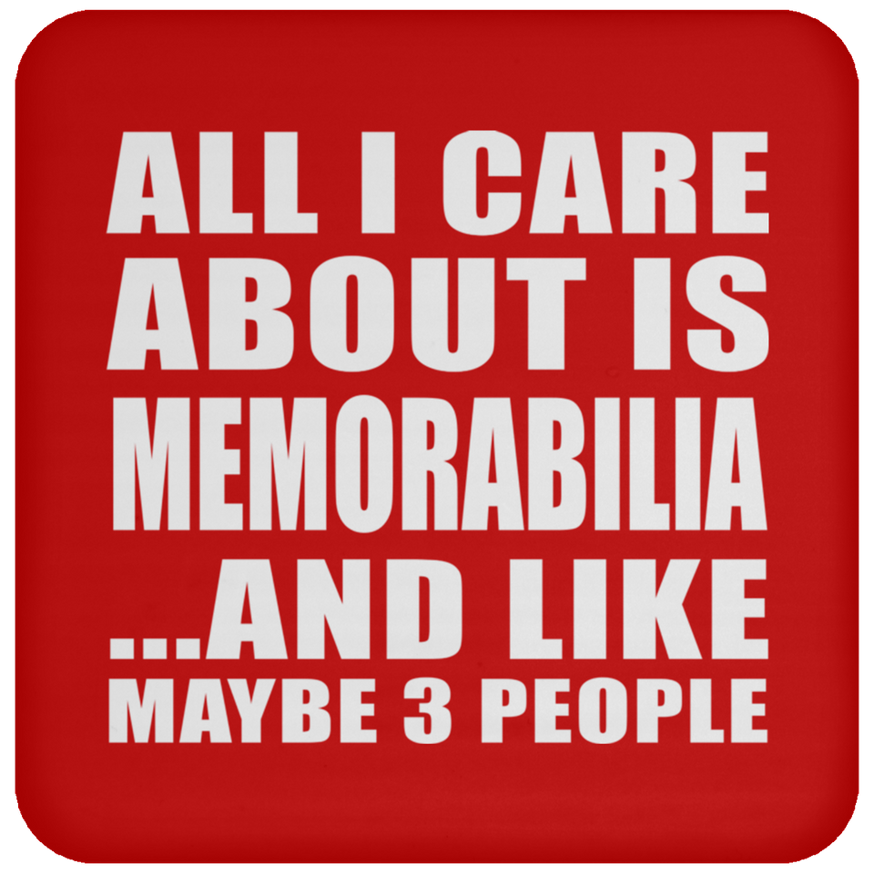 All I Care About Is Memorabilia - Drink Coaster