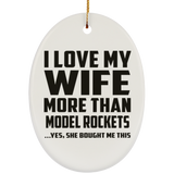 I Love My Wife More Than Model Rockets - Oval Ornament