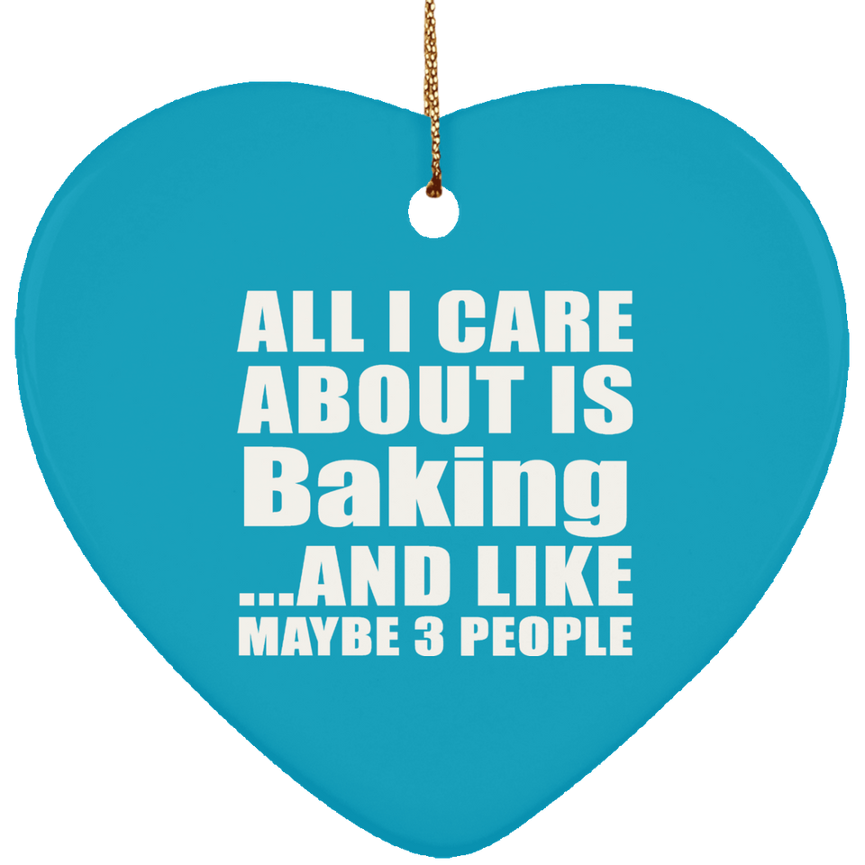 All I Care About Is Baking - Heart Ornament