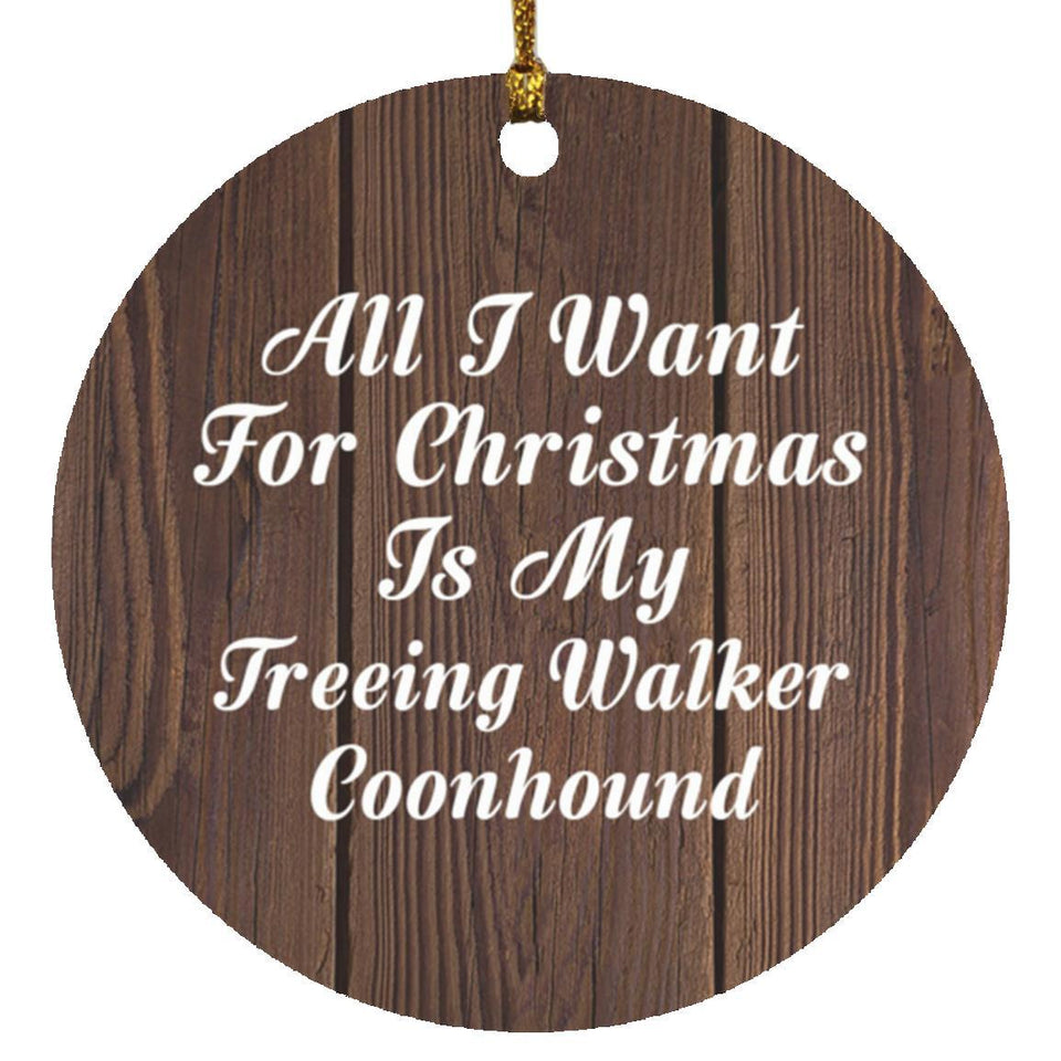 All I Want For Christmas Is My Treeing Walker Coonhound - Circle Ornament D