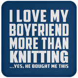 I Love My Boyfriend More Than Knitting - Drink Coaster