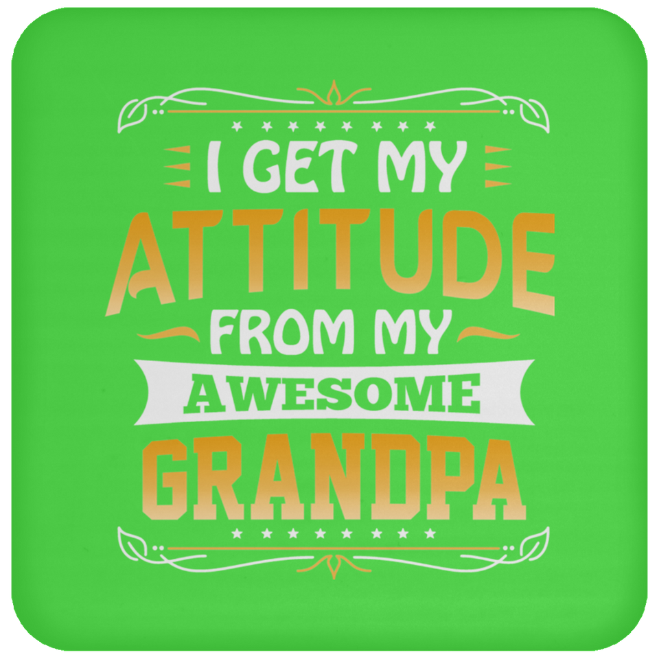 I Get My Attitude From My Awesome Grandpa - Drink Coaster