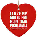 I Love My Girlfriend More Than Pickleball - Heart Ornament
