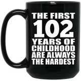 102nd Birthday First 102 Years of Childhood Are The Hardest - 15oz Coffee Mug Black