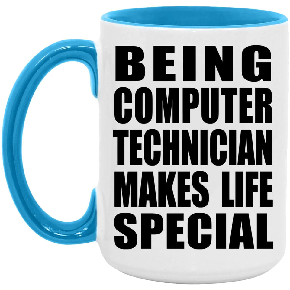 Being Computer Technician Makes Life Special - 15oz Accent Mug Blue