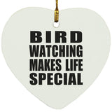 Bird Watching Makes Life Special - Heart Ornament