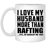 I Love My Husband More Than Rafting - 11 Oz Coffee Mug