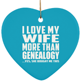 I Love My Wife More Than Genealogy - Heart Ornament