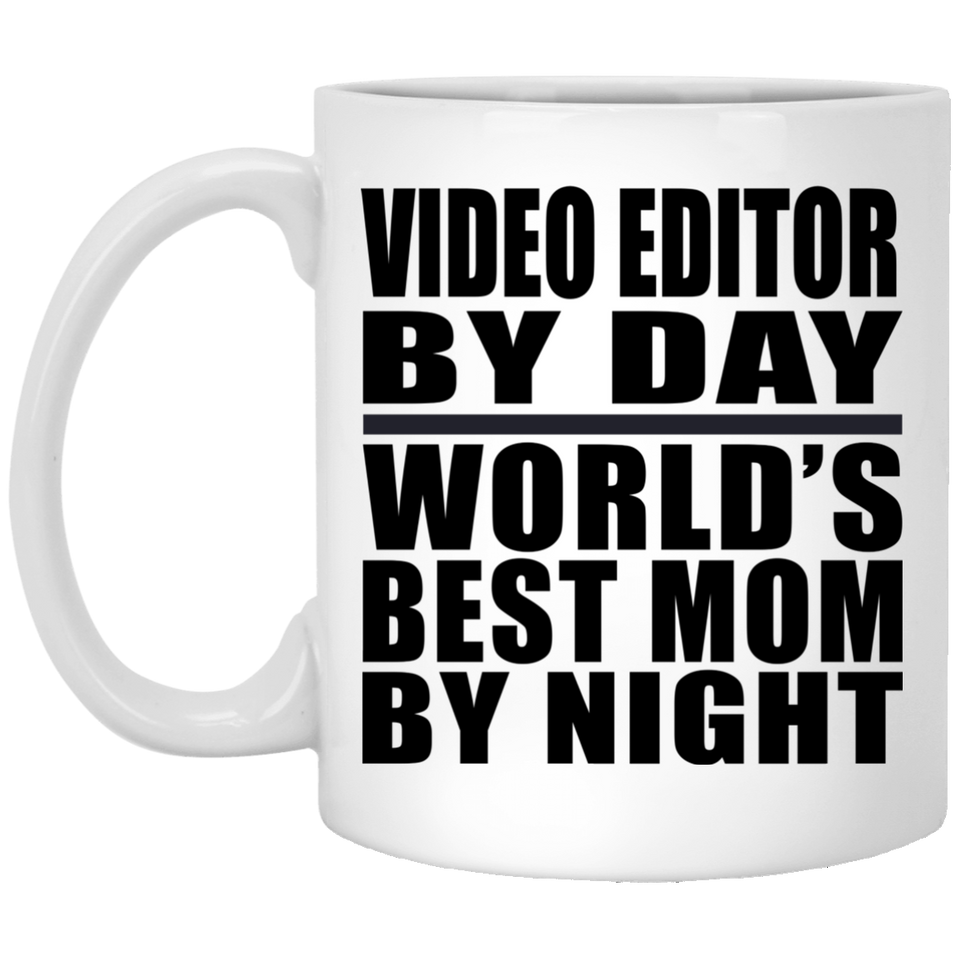 Video Editor By Day World's Best Mom By Night - 11 Oz Coffee Mug