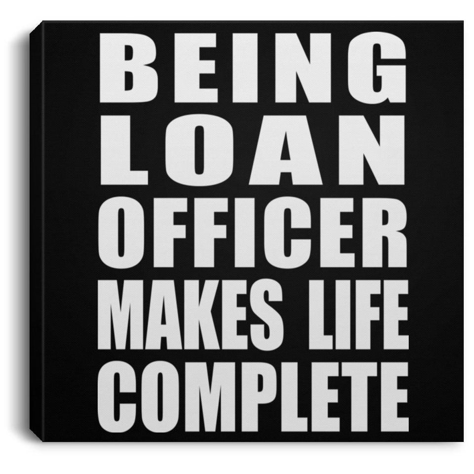 Being Loan Officer Makes Life Complete - Canvas Square