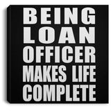 Being Loan Officer Makes Life Complete - Canvas Square