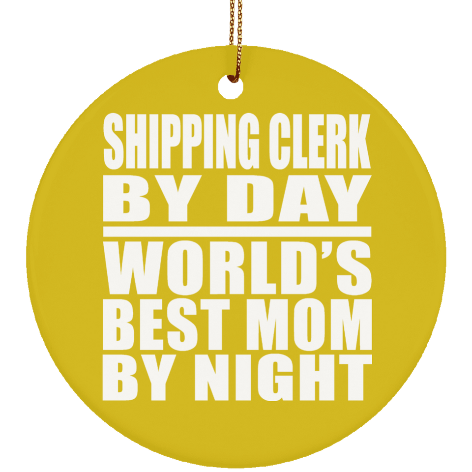 Shipping Clerk By Day World's Best Mom By Night - Circle Ornament