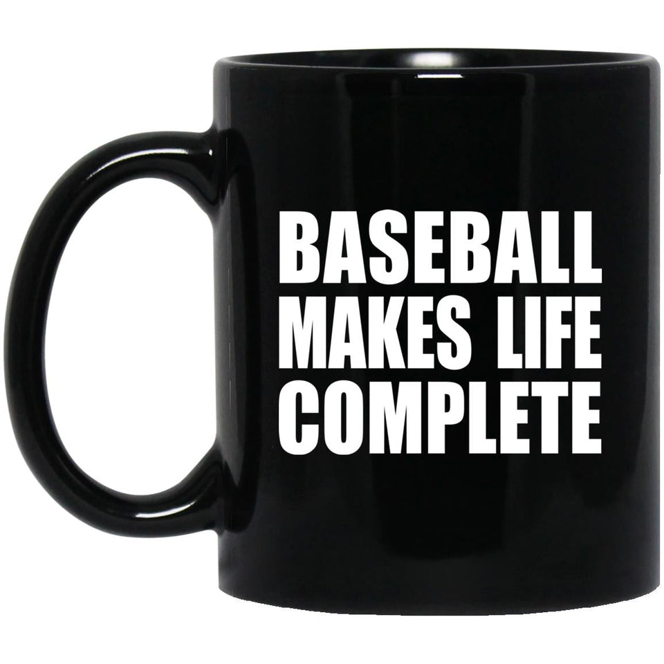 Baseball Makes Life Complete - 11oz Coffee Mug Black