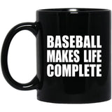 Baseball Makes Life Complete - 11oz Coffee Mug Black