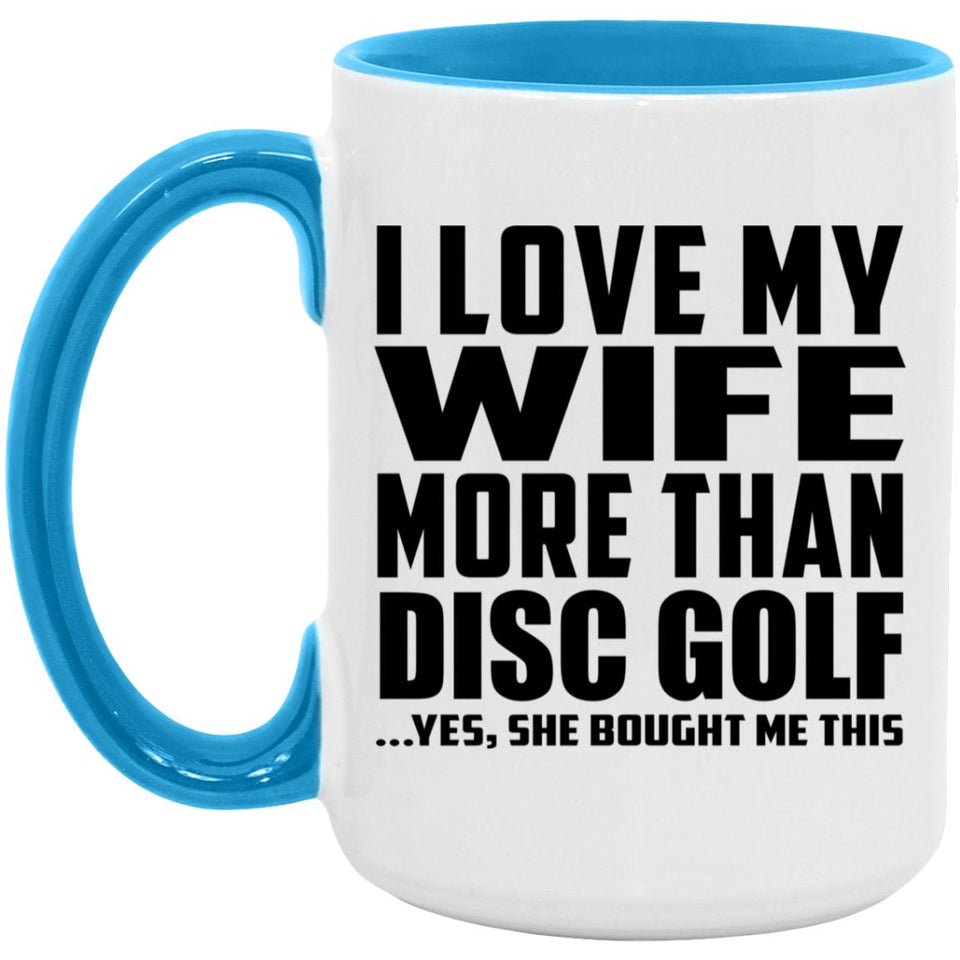 I Love My Wife More Than Disc Golf - 15oz Accent Mug Blue