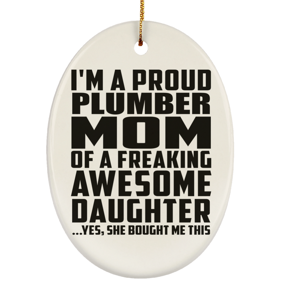 Proud Plumber Mom Of Awesome Daughter - Oval Ornament