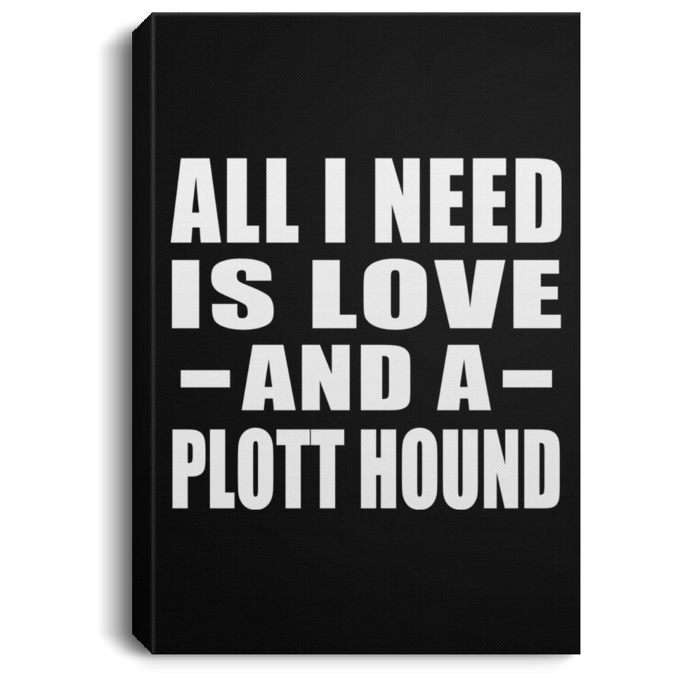 All I Need Is Love And A Plott Hound - Canvas Portrait