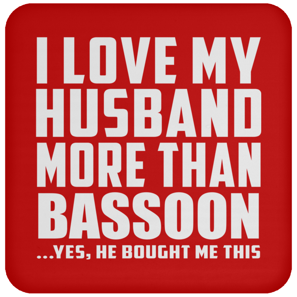 I Love My Husband More Than Bassoon - Drink Coaster