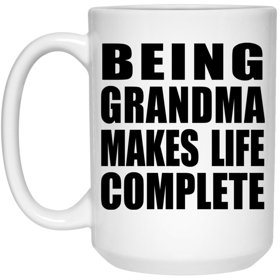 Being Grandma Makes Life Complete - 15oz Coffee Mug