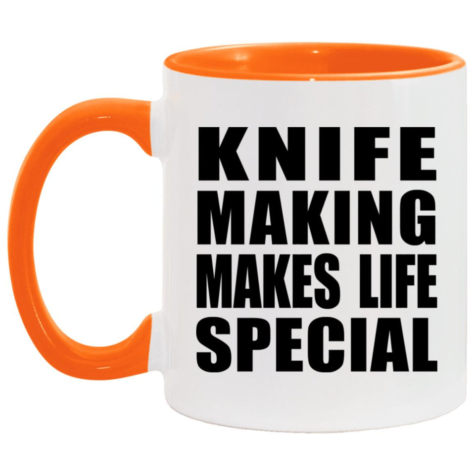 Knife Making Makes Life Special - 11oz Accent Mug Orange