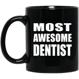 Most Awesome Dentist - 11 Oz Coffee Mug Black