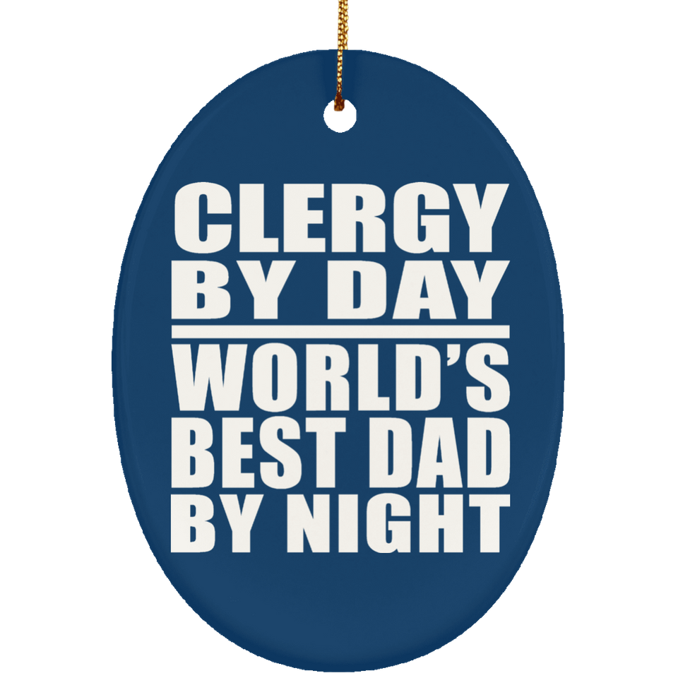 Clergy By Day World's Best Dad By Night - Oval Ornament
